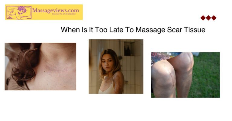 When Is It Too Late To Massage Scar Tissue